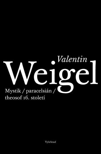 Valentin Weigel Mystik,paracelsián,theosof 16.století