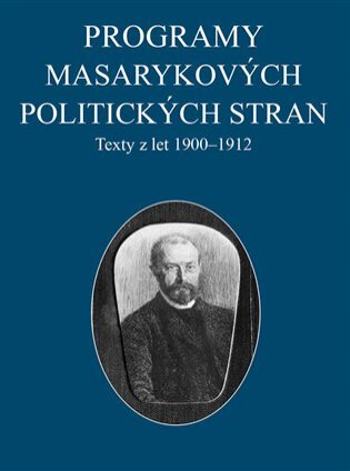 Programy Masarykových politických stran Texty z let 1900-1912 Spisy TGM 39