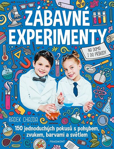 Zábavné experimenty. 150 jednoduchých pokusů s pohybem, zvukem, barvami a světlem