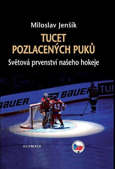 Tucet pozlacených puků. Světová prvenství našeho hokeje