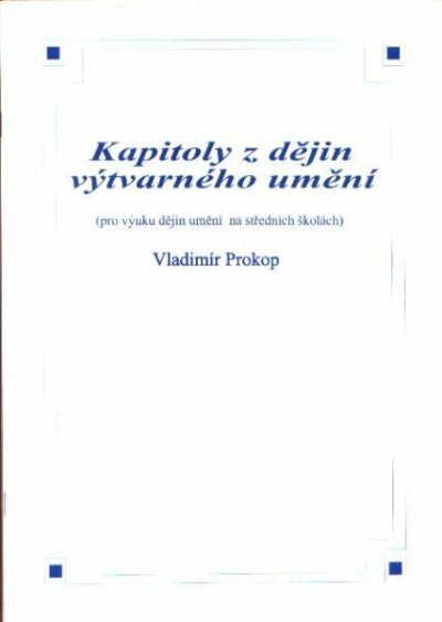 Kapitoly z dějin výtvarného umění (pro výuku dějiny umění na středních školách)