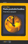 Naše poslední hodina Přežije lidstvo svůj úspěch?