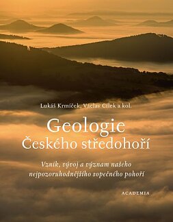 Geologie Českého středohoří. Vznik, vývoj a význam našeho nejpozoruhodnějšího sopečného pohoří