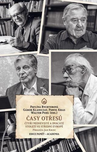 Časy otřesů. Čtyři medievisté a dvacáté století ve střední Evropě