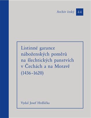 Listinné garance náboženských poměrů na šlechtických panstvích v Čechách a na Moravě (1436-1620)