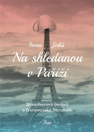 Na shledanou v Paříži 26 rozhovorů (nejen) o francouzské literatuře