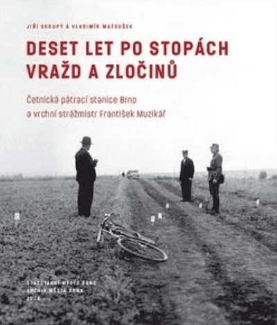 Deset let po stopách vražd a zločinů. Četnická pátrací stanice Brno a vrchní strážmistr František Mu
