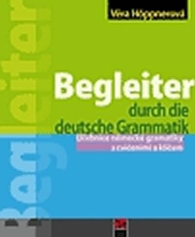 Begleiter durch die deutsche Grammatik Učebnice německé gramatiky s cvičeními a