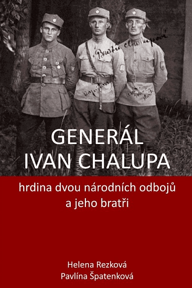 Generál Ivan Chalupa hrdina dvou národních odbojů a jeho bratři