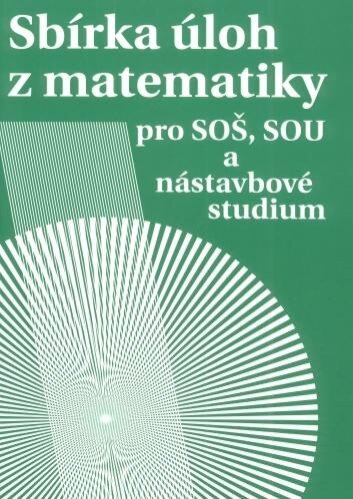 Sbírka úloh z matematiky pro SOŠ a SOU a nástavbové studium /3.vydání