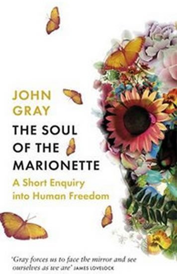 The Soul of the Marionette - A Short Enquiry into Human Freedom