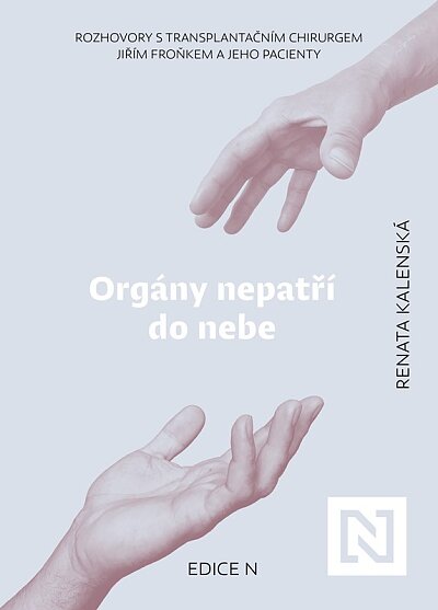 Orgány nepatří do nebe. Rozhovory s transplantačním chirurgem Jiřím Froňkem a jeho pacienty
