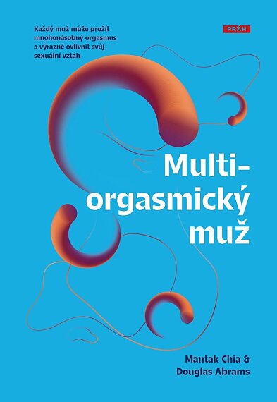 Multiorgasmický muž. Každý muž může prožít mnohonásobný orgasmus a výrazně ovlivnit svůj sexuální vz