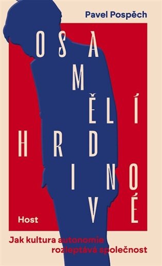 Osamělí hrdinové Jak kultura autonomie rozleptává společnost