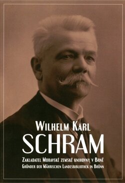 Wilhelm Karl Schram. Zakladatel Moravské zemské knihovny v Brně