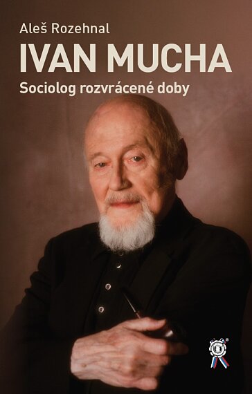 Ivan Mucha. Sociolog rozvrácené doby