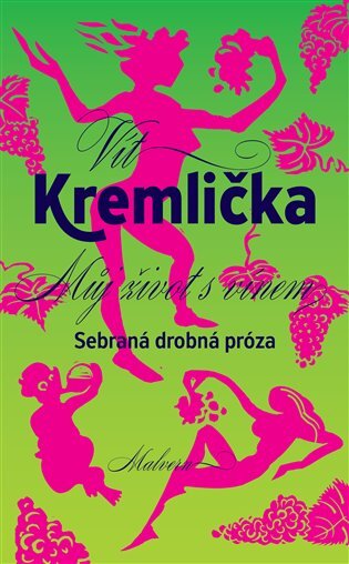 Můj život s vínem: Sebraná drobná próza