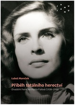 Příběh totálního herectví. Divadelní herečka Vlasta Fialová (1928-1998)