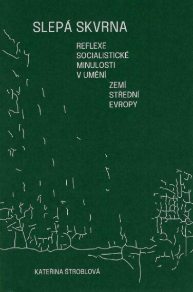 Slepá skvrna. Reflexe socialistické minulosti v umění zemí střední Evropy