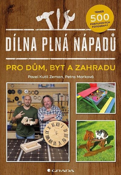 Dílna plná nápadů - pro dům, byt a zahradu