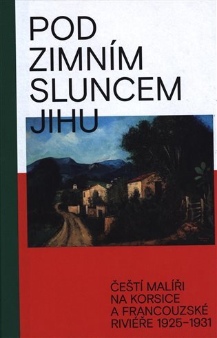 Pod podzimním sluncem jihu - Čeští malíři na Korsice a francouzské Riviéře 1925-1931