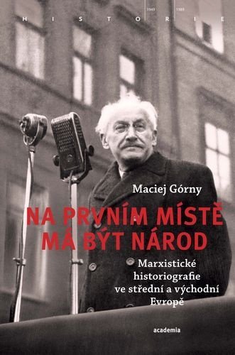 Na prvním místě má být národ. Marxistické historiografie ve střední a východní Evropě