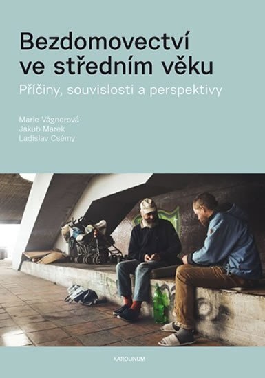 Bezdomovectví ve středním věku. Příčiny, souvislosti a perspektivy
