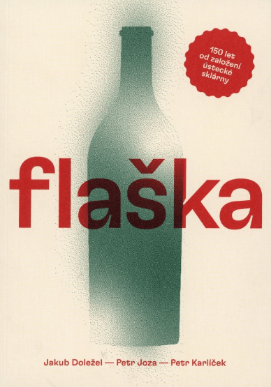 Flaška. 150 let od založení ústecké sklárny