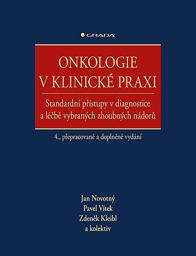 Onkologie v klinické praxi. Standardní přístupy v diagnostice a léčbě vybraných zhoubných nádorů