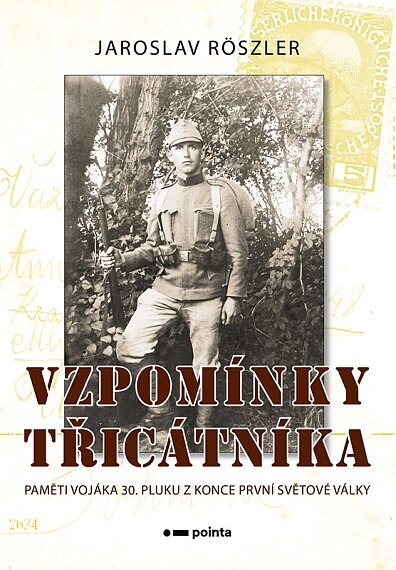Vzpomínky třicátníka Paměti vojáka 30.pluku z konce první světové války