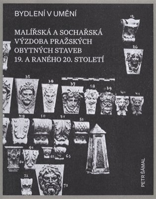 Bydlení v umění Malířská a sochařská výzdoba pražských obytných staveb 19. a raného 20. století