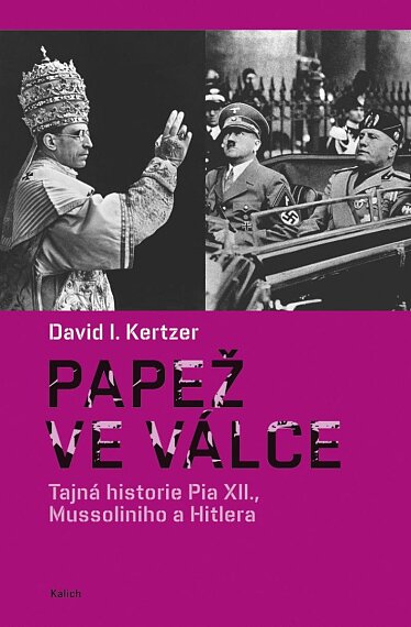 Papež ve válce Tajná historie Pia XII., Mussoliniho a Hitlera