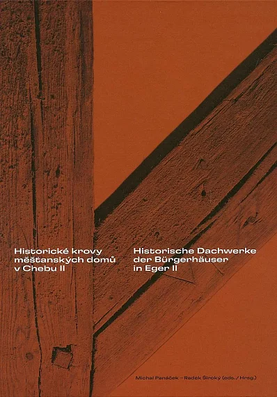 Historické krovy měšťanských domů v Chebu II. / Historische Dachwerke  der Bürgerhäuser in Eger II.