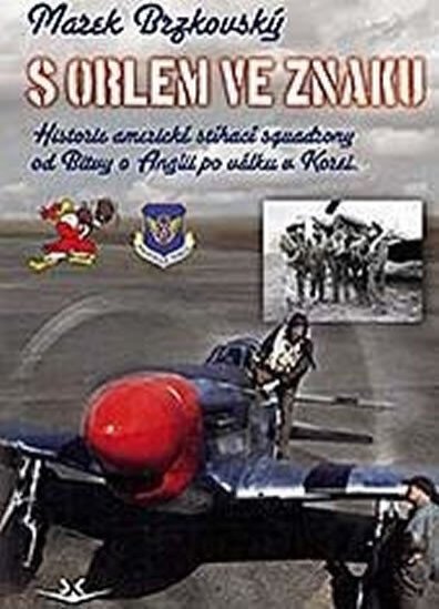 S orlem ve znaku - Historie americké stíhací squadrony od Bitvy o Anglii po válku