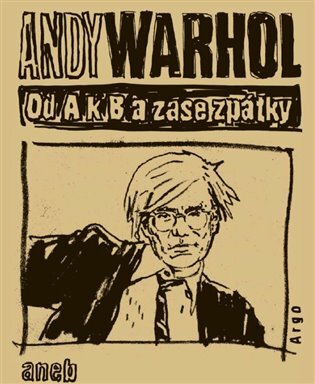 Od A k B a zase zpátky aneb Filosofie Andyho Warhola