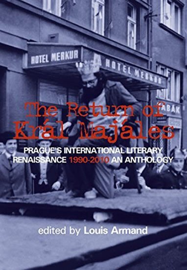 The Return of Kral Majales: Prague's International Literary Renaissance 1990-2010. An Anthology