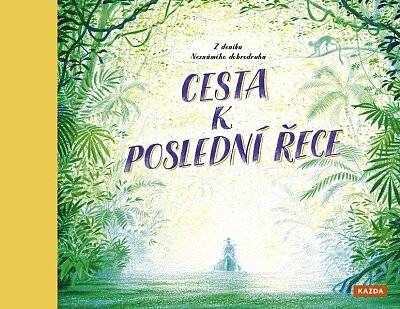 Cesta k poslední řece Z deníku neznámého dobrodruha