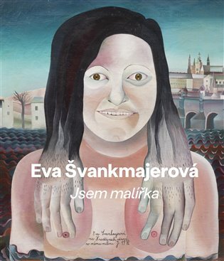 Eva Švankmajerová Jsem malířka