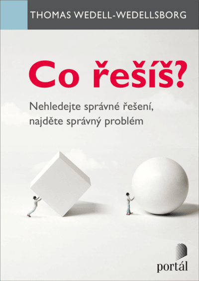 Co řešíš? Nehledejte správné řešení, najděte správný problém