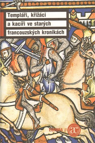 Templáři, křižáci a kacíři ve starých francouzských kronikách