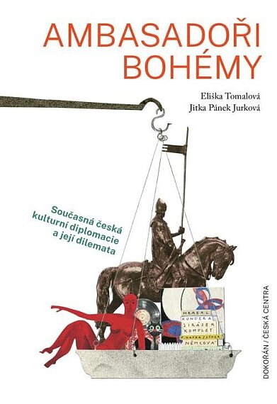 Ambasadoři bohémy. Současná česká kulturní diplomacie a její dilemata