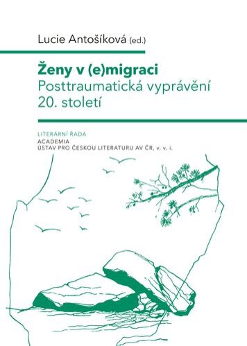 Ženy v (e)migraci. Posttraumatická vyprávění 20. století