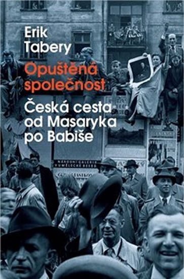Opuštěná společnost Česká cesta od Masaryka po Babiše