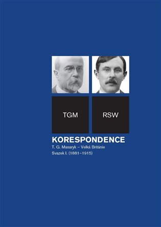 Korespondence T. G. Masaryk-Velká Británie Svazek I. (1881-1915)