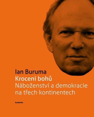 Krocení bohů. Náboženství a demokracie na třech kontinentech