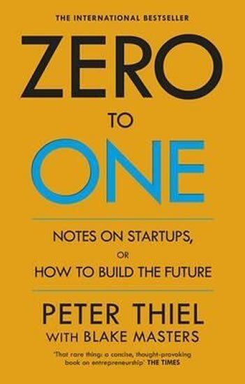 Zero to One: Notes on Startups, or how to Build the Future