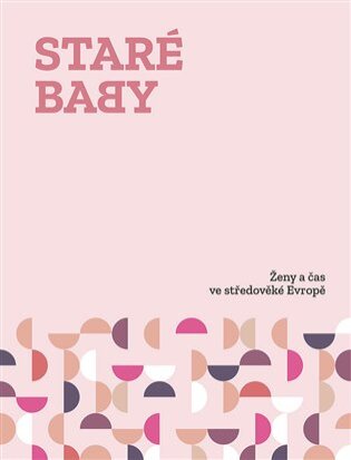 Staré baby. Ženy a čas ve středověké Evropě