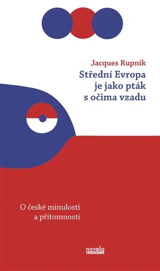 Střední Evropa je jako pták s očima vzadu. O české minulosti a přítomnosti