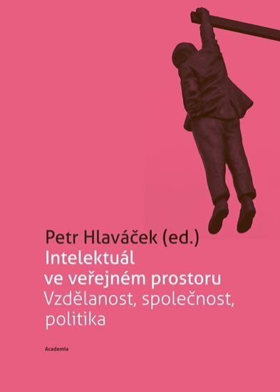 Intelektuál ve veřejném prostoru. Vzdělanost, společnost, politika.