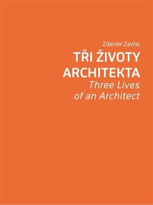 Tři životy architekta Three Lives of an Architect